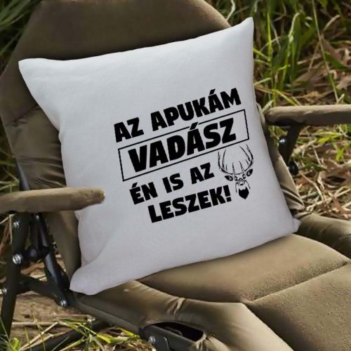 Vadász párna - Az apukám vadász én is az leszek